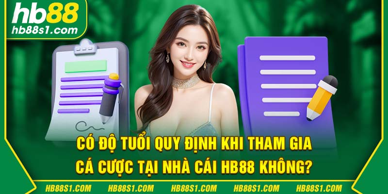 Có độ tuổi quy định khi tham gia cá cược tại nhà cái HB88 không?