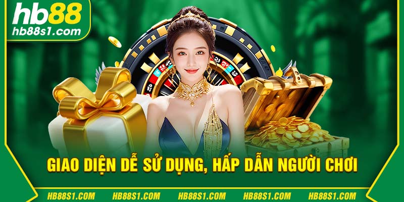 Giao diện dể sử dụng hấp dẫn người chơi 