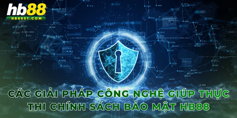 Các giải pháp công nghệ giúp thực thi chính sách bảo mật HB88