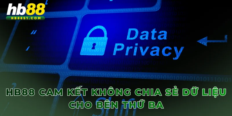 HB88 cam kết không chia sẻ dữ liệu cho bên thứ ba