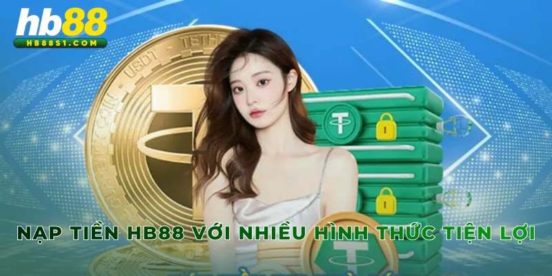 Nạp tiền HB88 với nhiều hình thức tiện lợi