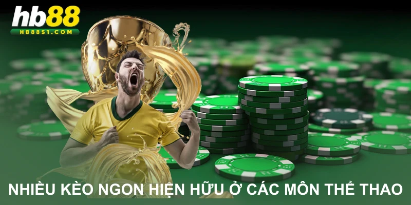 Nhiều kèo ngon hiện hữu ở các môn thể thao