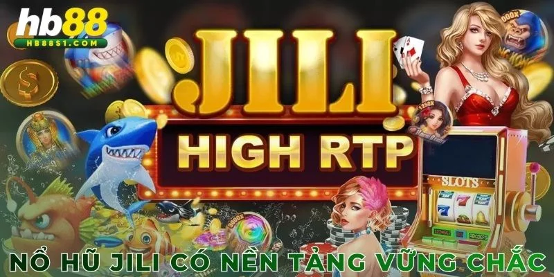 Nổ hũ JILI có nền tảng vững chắc