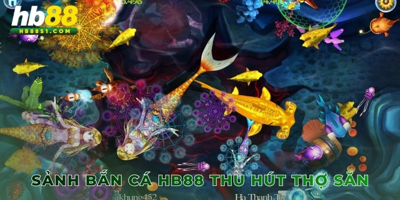 Sảnh bắn cá HB88 thu hút thợ săn