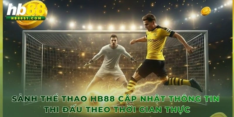 Sảnh Thể Thao HB88 cập nhật thông tin thi đấu theo thời gian thực