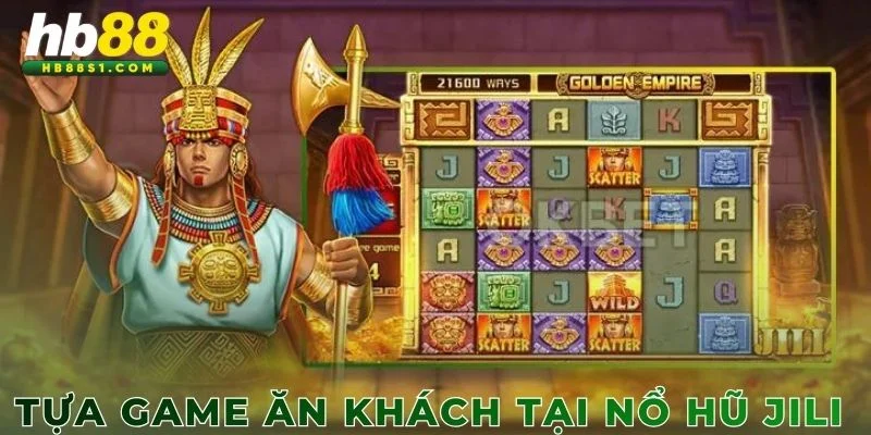 Tựa game ăn khách tại nổ hũ JILI